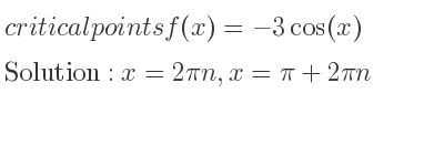 The critical points of f(x)=-3cos(x) are x=2pin,x=pi+2pin